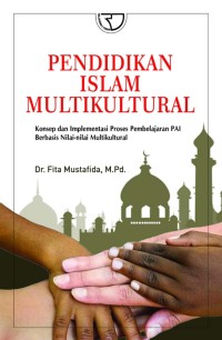 Image of PENDIDIKAN ISLAM MULTIKULTURAL : Konsep dan Implementasi Proses Pembelajaran PAI Berbasis Nilai-nilai Multikultural