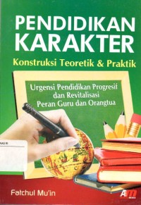 Pendidikan Karakter : Konstruksi teoretik dan praktik