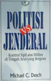 Politisi VS Jenderal : Kontrol Sipil atas Militer di Tengah arus yang bergeser