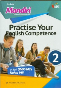 Mandiri PRACTISE YOUR ENGLISH COMPETENCE : Untuk SMP/MTS Kelas VIII