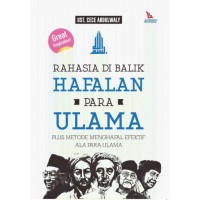 RAHASIA DI BALIK HAFALAN PARA ULAMA : Plus Metode Menghafal Efektif Ala Para Ulama