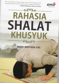 Rahasia Shalat Khusyuk; Cara Mudah Menikmati Shalat, Zikir, dan Doa