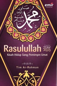 Rasulullah Kisah Hidup Sang Pemimpin Umat