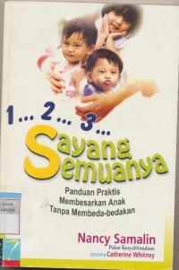 1 2 3 SAYANG SEMUANYA PANDUAN PRAKTIS MEMBESARKAN ANAK TANPA MEMBEDA-BEDAKAN