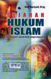 SEJARAH HUKUM ISLAM : dari kawasan jazirah arab sampai indonesia