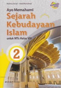 Ayo Memahami Sejarah Kebudayaan Islam untuk MTs Kelas VIII Jilid 2