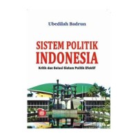 Image of SISTEM POLITIK INDONESIA : Kritik dan Solusi Sistem Politik Efektif