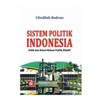 SISTEM POLITIK INDONESIA : Kritik dan Solusi Sistem Politik Efektif