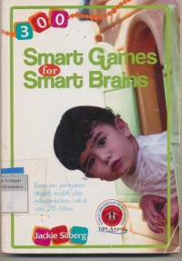 300 SMART GAMES FOR SMART BRAINS KUMPULAN PERMAINAN SINGKAT, MUDAH DAN MENCERDASKAN UNTUK ANAK USIA 2-5 TAHUN