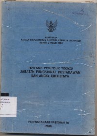 Image of PERATURAN KEPALA PERPUSTAKAAN NASIONAL RI No.2 tahun 2008 TENTANG PETUNJUK TEKNIS JABATAN FUNGSIONAL PUSTAKAWAN DAN ANGKA KREDITNYA