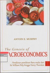 Image of The Genesis of Macroeconomics : Pemikiran-pemikiran baru mulai dari Sir William Petty hingga Henry Thornton