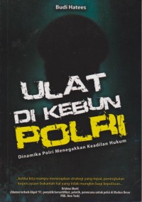 ULAT DI KEBUN POLRI : Dinamika Polri menegakan Keadilaan Hukum