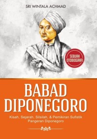 BABAD DIPONEGORO: Sejarah, Kisah, Silsilah, & Pemikiran Sufistik Pangeran Diponegoro