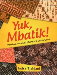 Image of Yuk,Mbatik! panduan terampil membatik untuk siswa