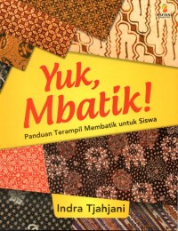 Image of Yuk. Mbatik : Panduan Terampil Membatik untuk Siswa